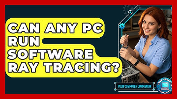 Can Any PC Run Software Ray Tracing? - Your Computer Companion