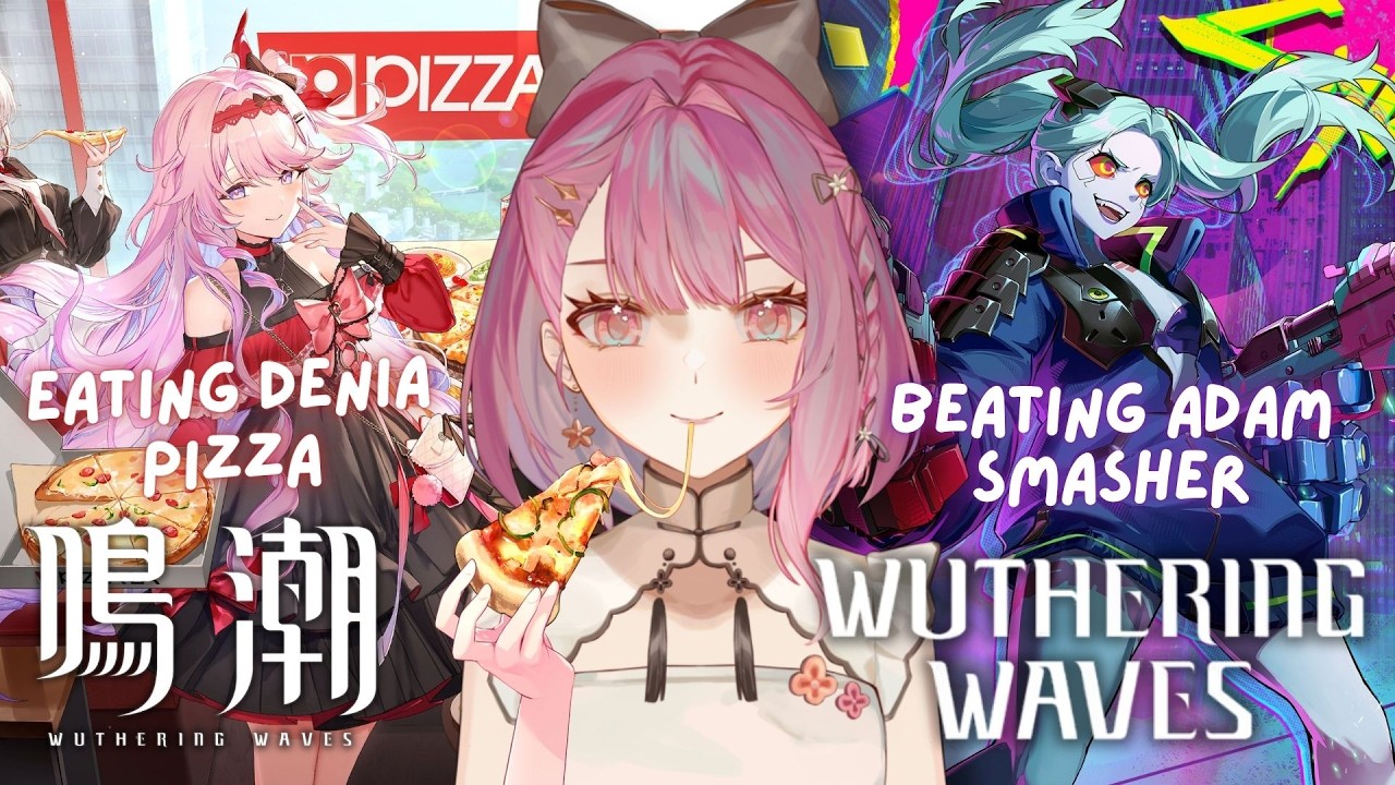 【Wuthering Waves／鳴潮】Eating Denia Pizza & Beating Adam Smasher! コラボピザを食べてアダム・スマッシャーをぶっ潰します【EN/日本語/中文】