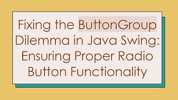 Fixing the ButtonGroup Dilemma in Java Swing: Ensuring Proper Radio Button Functionality