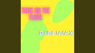 Toxic On The Floor (Extended Version) - DJBenjax