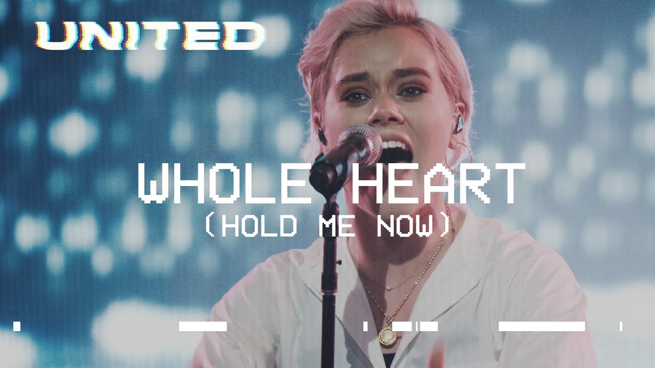 Whole Heart Hold Me Now Live   Hillsong UNITED