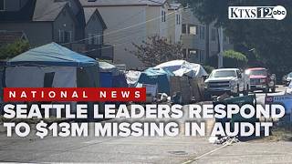 $13M missing: Seattle leaders call attention to 'egregious' regional homelessness audit