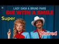 Lady Gaga Bruno Mars Die With A Smile Super Slowed Lady Gaga Bruno Mars Die With A Smile Super Slowed