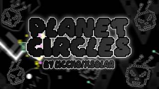 Geometry Dash INSANE DEMON - Planet Circles - By Liccho