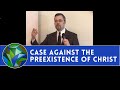 The case against the preexistence of christ  by dr dale tuggy
