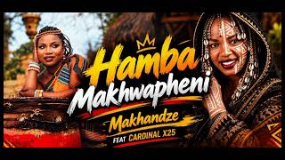 Hamba Makhwapheni | Cardinal X25 Ft Makhandze [2026  | Bhekizitha The Vocalist 