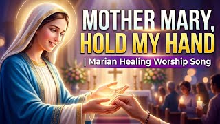 🙏 Mother Mary, Hold My Hand | Marian Healing Worship Song | English Prayer for the Sick