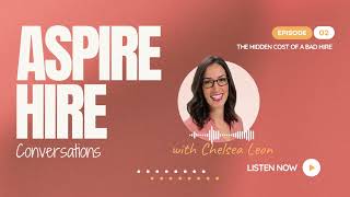 Aspire Hire Convos: Ep 2: The Hidden Cost of a BAD HIRE
