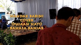 HANDAK BABINI cover (PUJAAN HATI)Bahasa Banjar