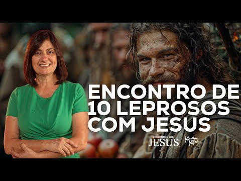 (Dia 15) Encontro dos 10 leprosos com Jesus I Jornada Encontros com Jesus com Telma Brenha