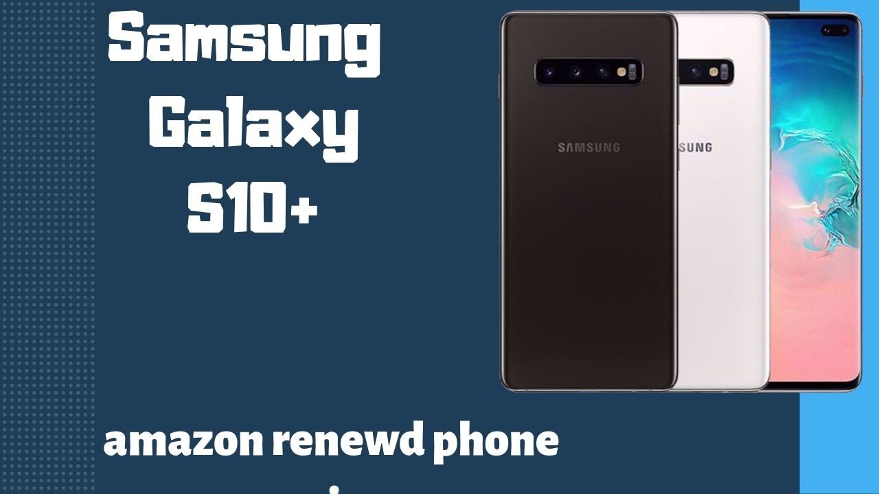 Samsung Galaxy S10 Plus Review Amazon Renewed Phone Review Prism