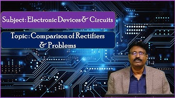 LEC12|Electronic Devices & Circuits | Comparison of Rectifiers &  Problems by Mr. C. Ashok Kumar