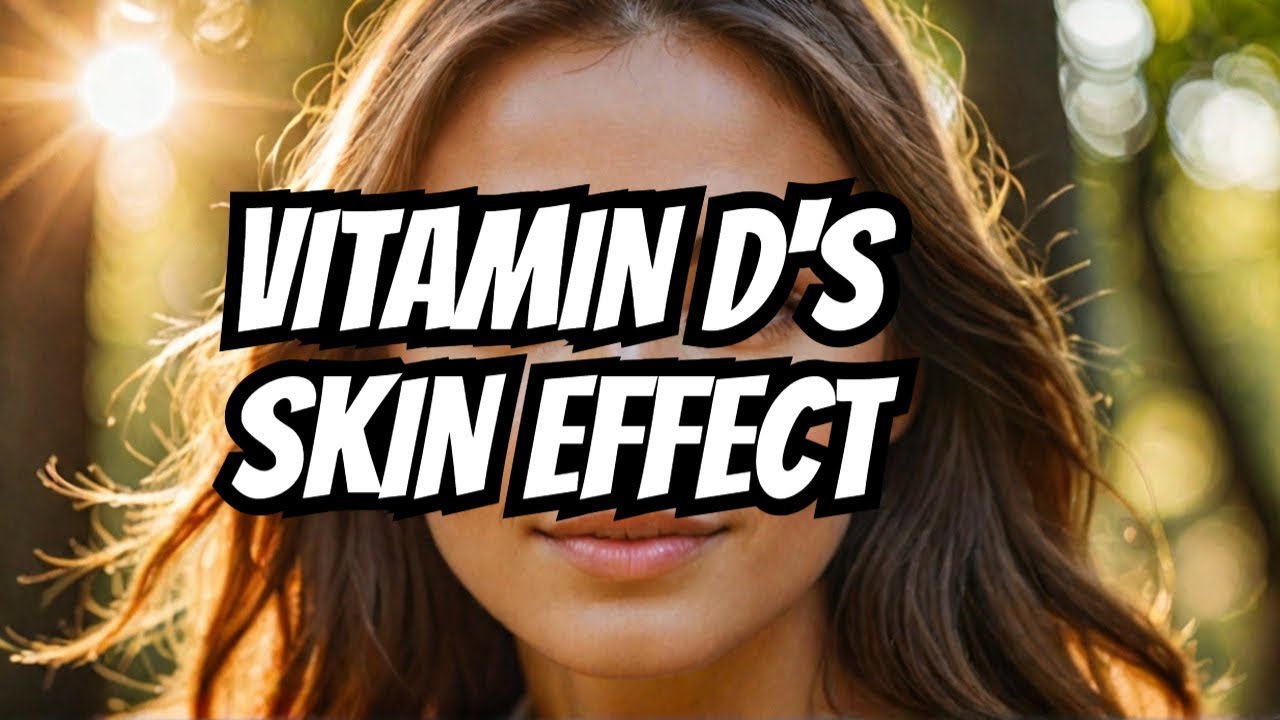 Effects of Vitamin D on Skin Health Why It Matters - YouTube