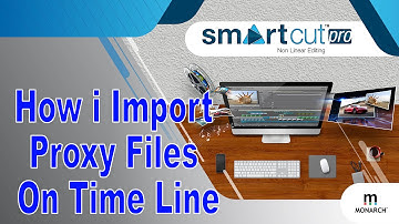 How I Import Proxy File in Monarch Smart Cut HD Pro 8.0