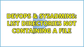 DevOps & SysAdmins: List directories not containing a file (2 Solutions!!)