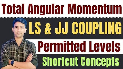 Total Angular Momentum | JJ Coupling | LS Coupling | Atomic Physics | CSIR NET, GATE, MSc Physics