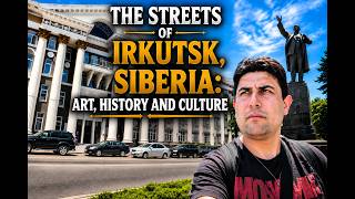 The Streets of Irkutsk, Siberia: Art, History and Culture