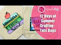 12 Days of Summer Crafting - Day 8 - Tote Bags