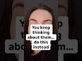 You Kee thinking about them so here is what to do instead… #manifestation #manifesting #love