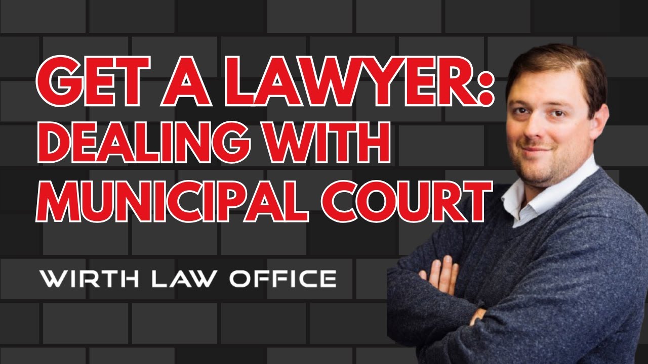 Get a Lawyer: Dealing with Municipal Court