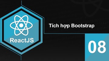 Lập trình ReactJS - Bài 8 Tích hợp Bootstrap