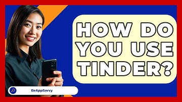 How Do You Use Tinder? - Be App Savvy