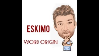 Why Was There A Name Change From Eskimo To Inuit  Word Origins 508 Eskimo  Inuit  Tutor Nick P