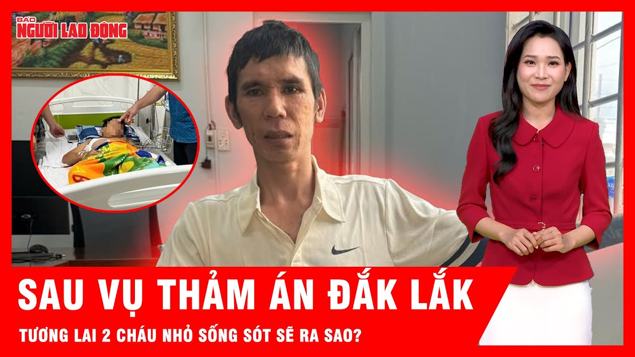 Vụ thảm án ở Đắk Lắk: Ai sẽ nuôi cháu nhỏ “thoát án tử”?  | Tin tức
