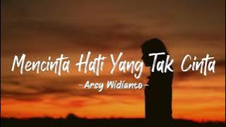 Arsy Widianto - Mencinta Hati Yang Tak Cinta (Lyrics)
