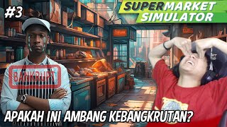 RUNTUHNYA BISNIS AKIBAT ULAH OWNERNYA | SUPERMARKET SIMULATOR #3