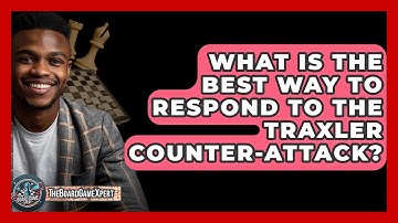 What Is The Best Way To Respond To The Traxler Counter-Attack? - The Board Game Xpert