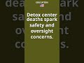 Detox Center Deaths Raise Safety Questions #Shorts