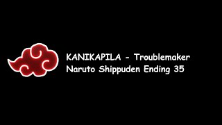 KANIKAPILA - Troublemaker (Naruto Shippuden Ending 35) Lyrics Video