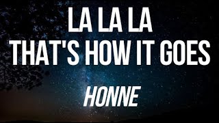 HONNE - LA LA LA THAT'S HOW IT GOES (LYRICS)