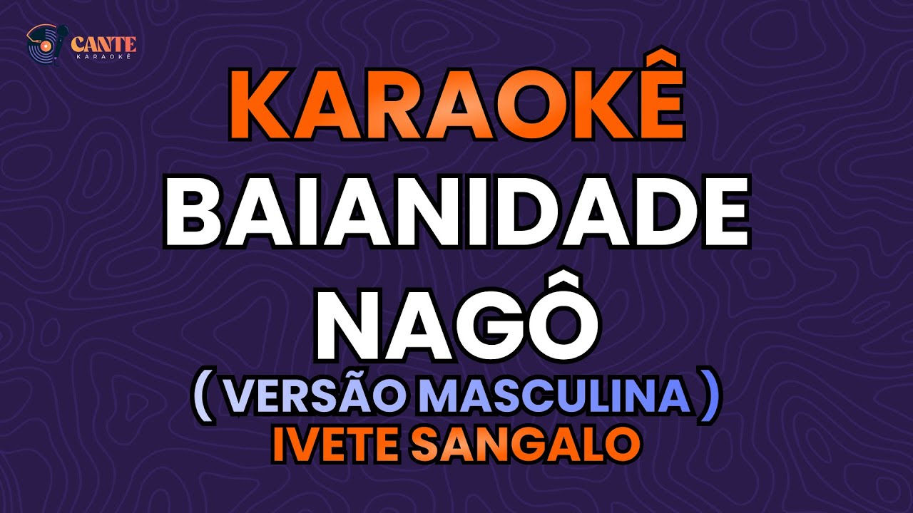 KARAOKÊ 🎤 - BAIANIDADE NAGÔ - IVETE SANGALO (TOM REDUZIDO)