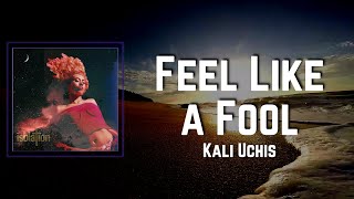 Feel Like a Fool Lyrics - Kali Uchis