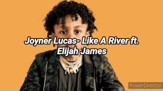 Joyner Lucas- Like A River ft Elijah James (lyrics)