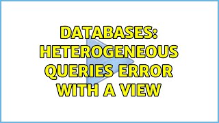 Databases: Heterogeneous queries error with a View