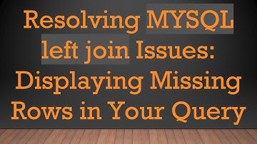 Resolving MYSQL left join Issues: Displaying Missing Rows in Your Query