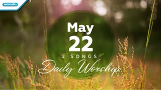 May 22 • Bapa Lembutkan Hatiku - Kar'na KasihNya // Daily Worship