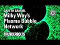 Gareth Samuel: Milky Way’s Plasma Bubble Network | Thunderbolts