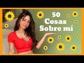 50 cosas sobre mí! 🌼🤗