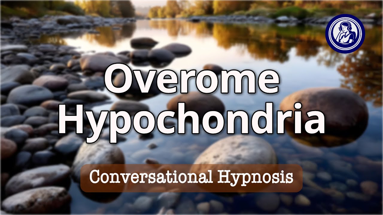 Overcome Hypochondria: 10-Minute Hypnosis for Calm and Reassurance | Hypnosis for Personal Change