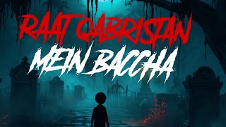 Kabristan Mein 12 Baje Chalne Wala Baccha Kaun Tha? Real Incident Haunted Graveyard Mystery