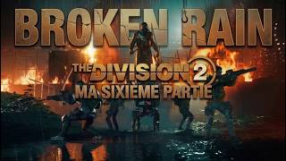 THE DIVISION 2 BROKEN RAIN MA SIXIÈME  PARTIE