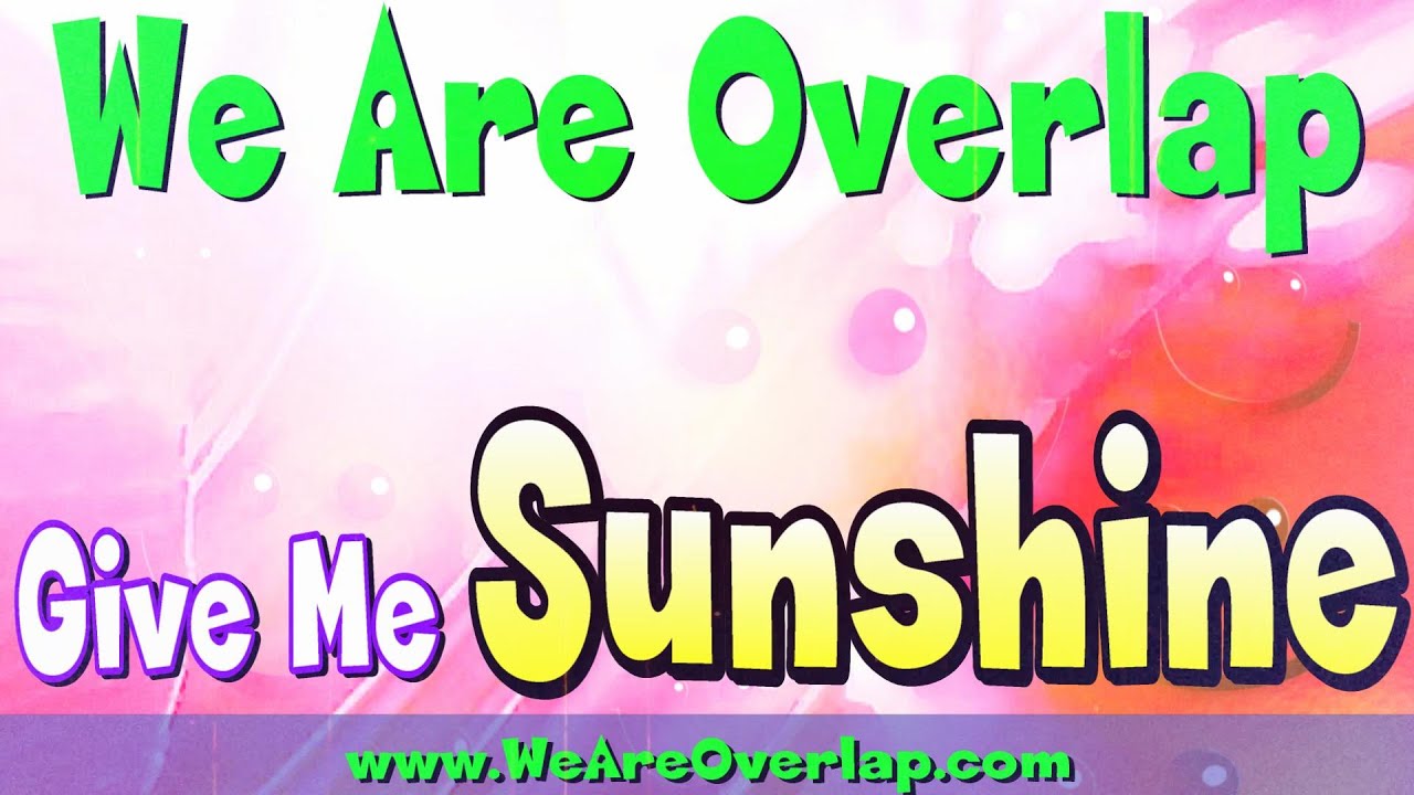 Give me Sunshine song from We Are Overlap