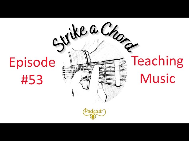 Strike A Chord Ep 53 - Teaching Music