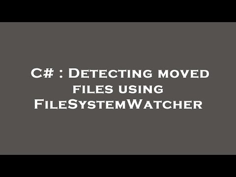 C# : Detecting moved files using FileSystemWatcher