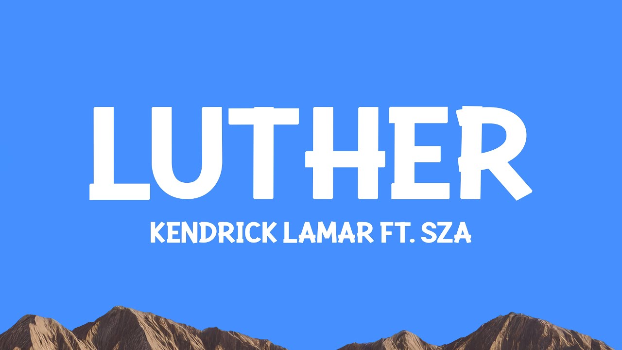 Kendrick Lamar, SZA - luther (Lyrics) Kendrick Lamar, SZA - luther (Lyrics)