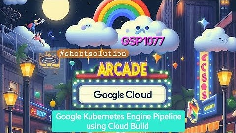 Google Kubernetes Engine Pipeline using Cloud Build ●GSP1077 #arcade #qwiklabs #gcp shortway 2024🚀🎉